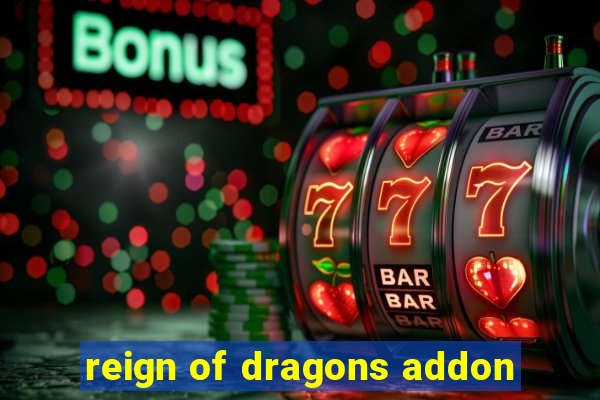 reign of dragons addon