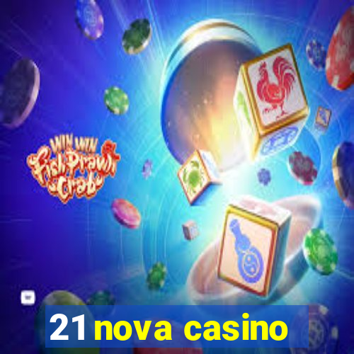 21 nova casino