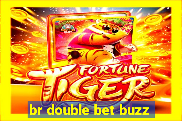 br double bet buzz