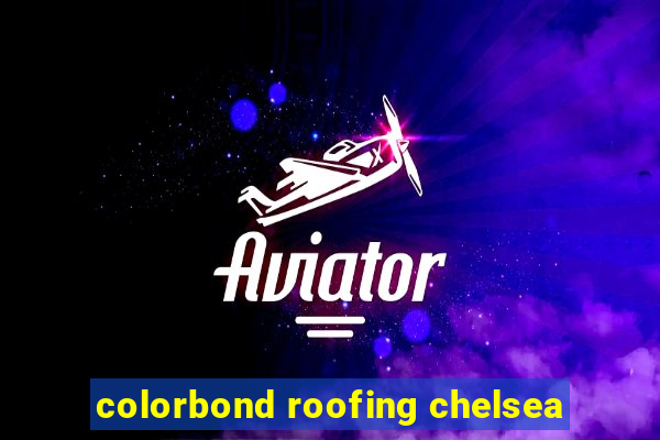 colorbond roofing chelsea