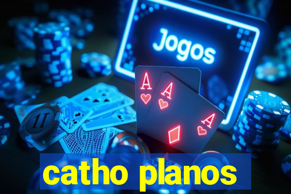 catho planos