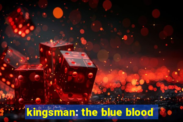 kingsman: the blue blood