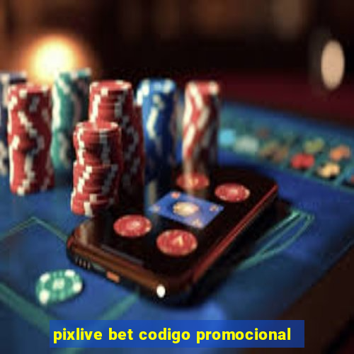 pixlive bet codigo promocional