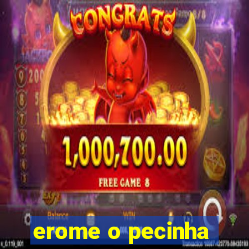 erome o pecinha