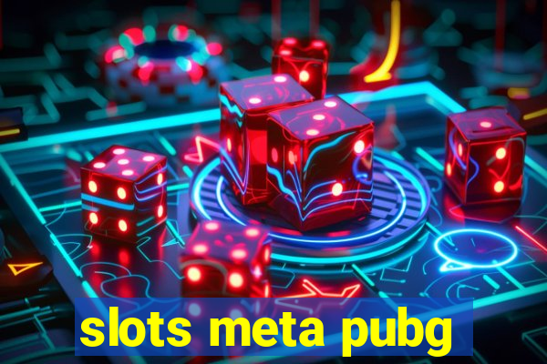 slots meta pubg