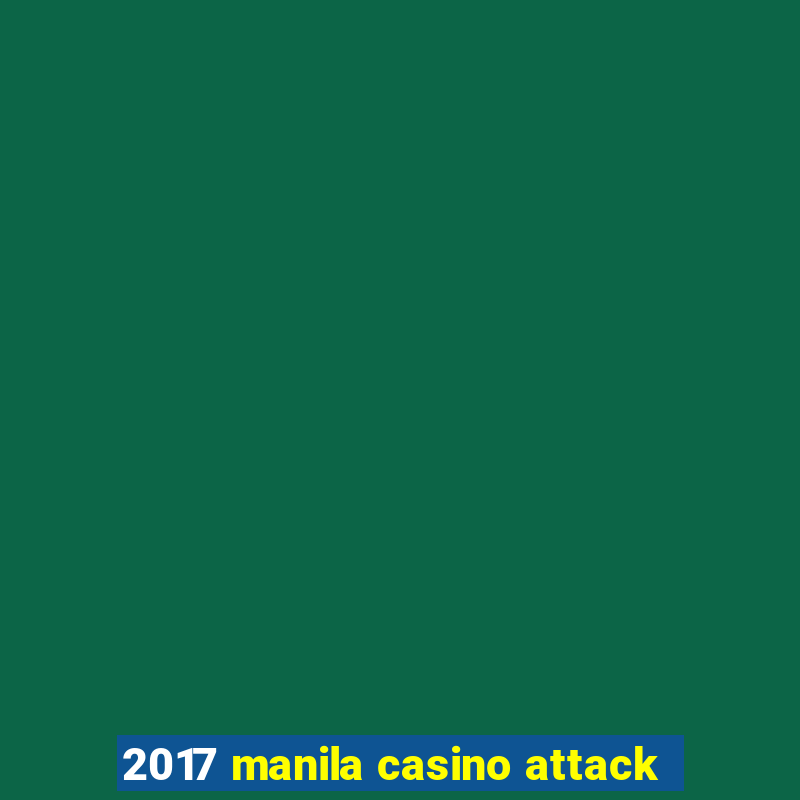 2017 manila casino attack