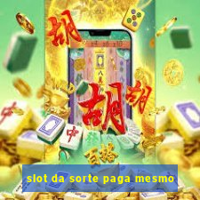 slot da sorte paga mesmo