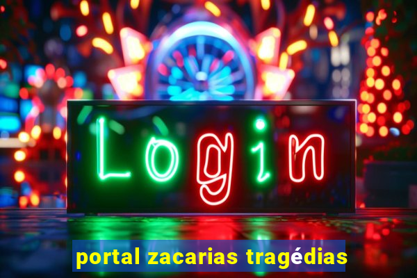 portal zacarias tragédias