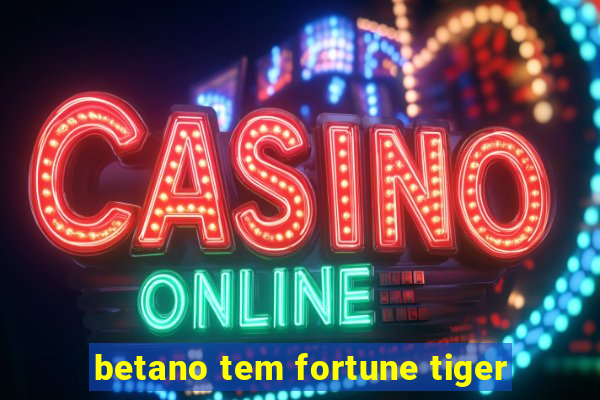 betano tem fortune tiger