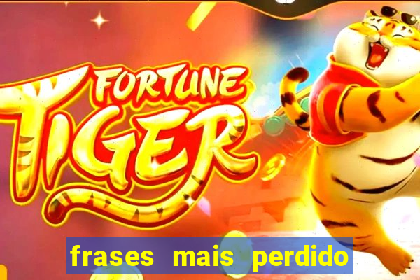 frases mais perdido que surdo em bingo