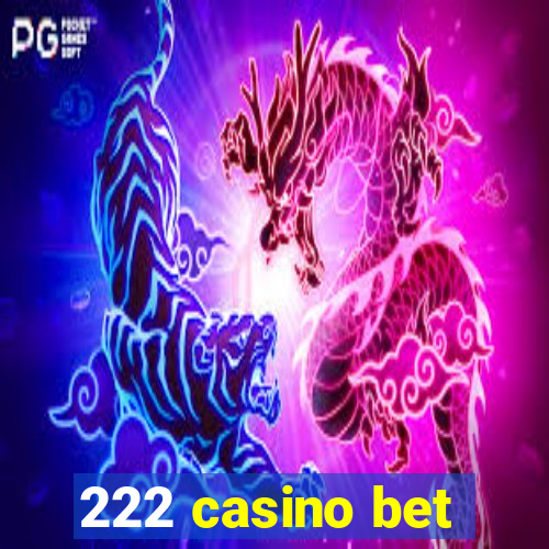 222 casino bet