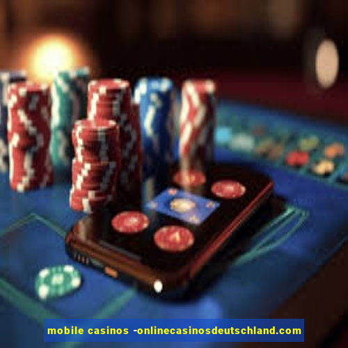 mobile casinos -onlinecasinosdeutschland.com