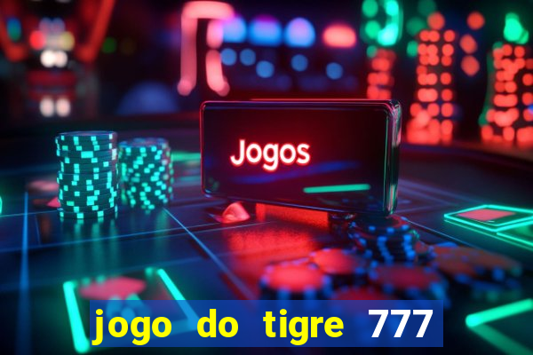 jogo do tigre 777 5 reais