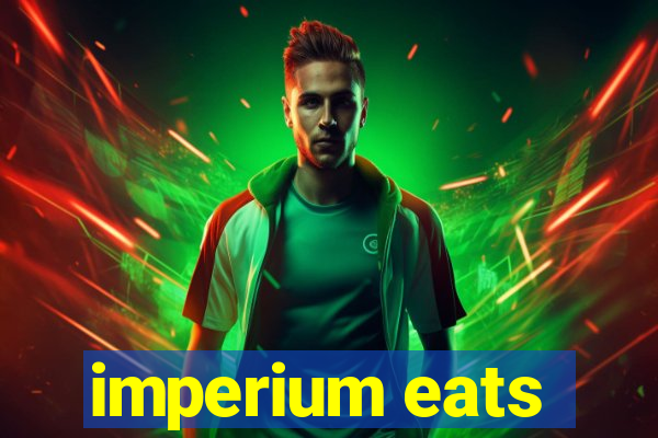 imperium eats