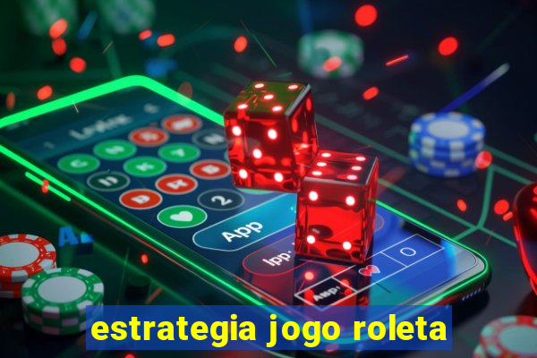 estrategia jogo roleta