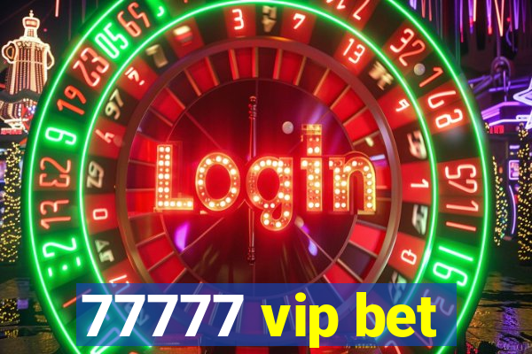 77777 vip bet