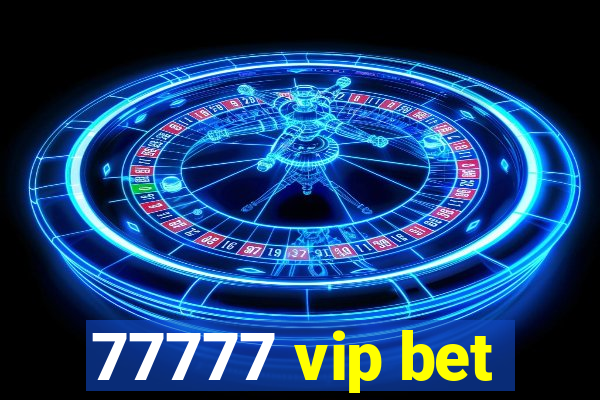 77777 vip bet