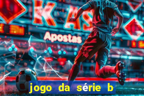 jogo da série b para hoje