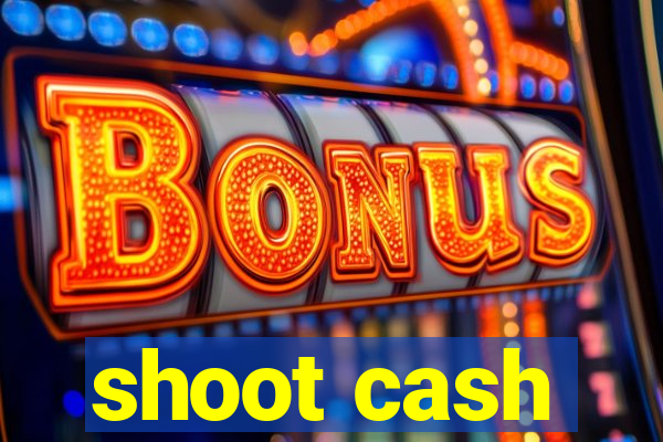 shoot cash