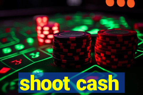 shoot cash