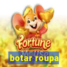 botar roupa