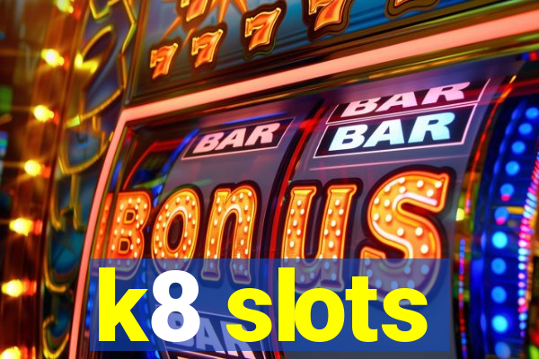 k8 slots