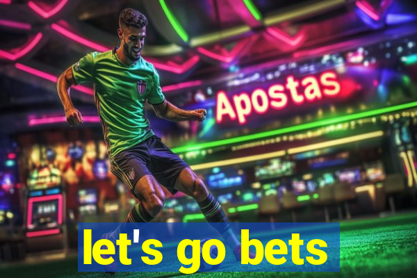 let's go bets