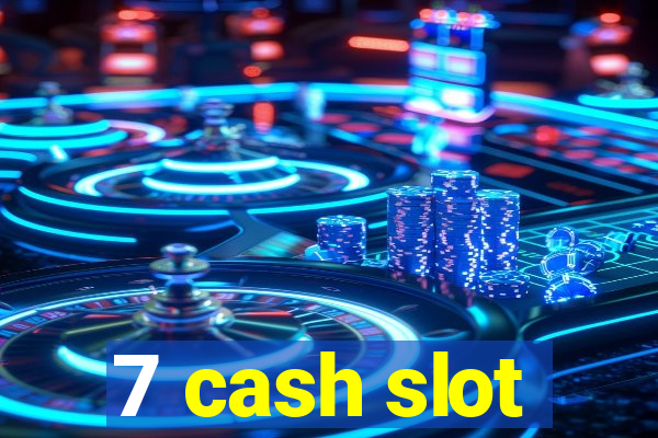 7 cash slot