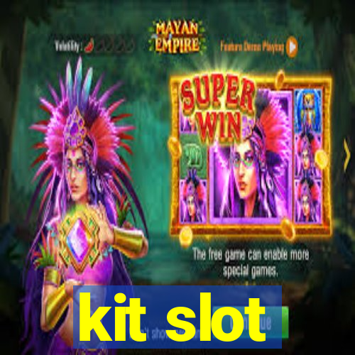 kit slot