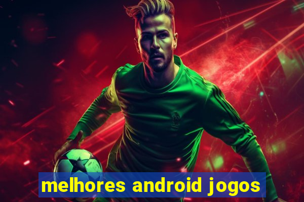 melhores android jogos