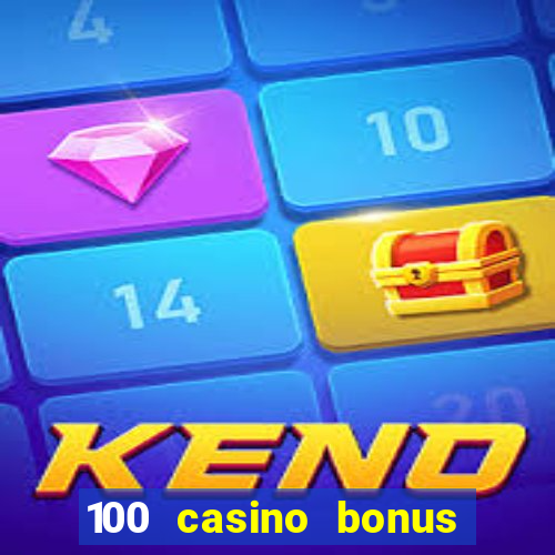 100 casino bonus all british casino