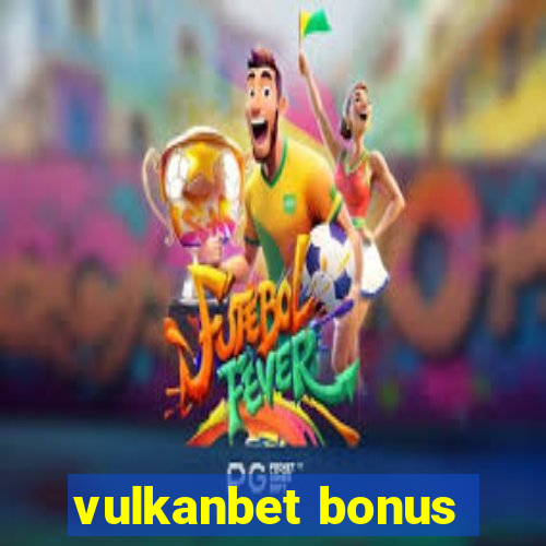 vulkanbet bonus