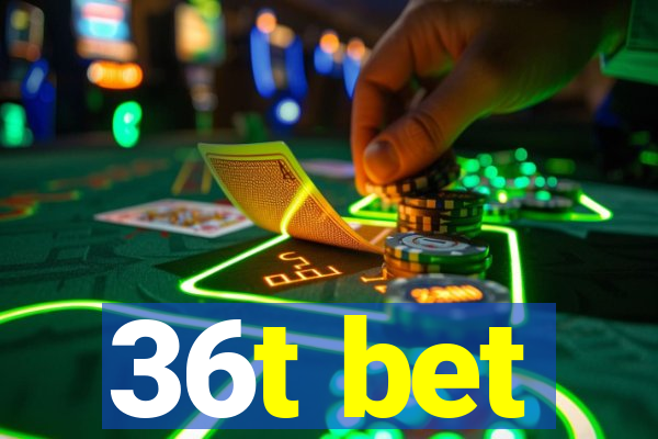 36t bet