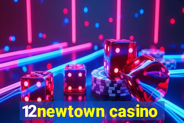 12newtown casino