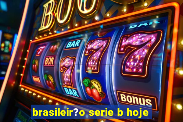 brasileir?o serie b hoje