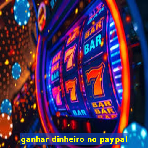 ganhar dinheiro no paypal