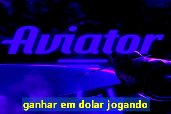 ganhar em dolar jogando