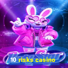 10 risks casino