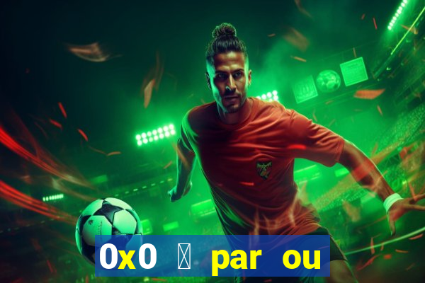 0x0 茅 par ou 铆mpar bet365