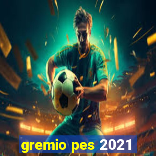 gremio pes 2021