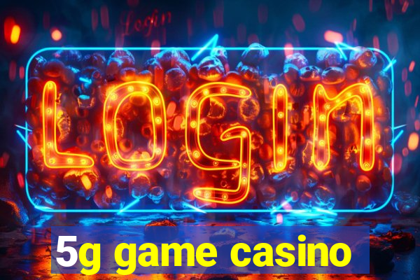 5g game casino