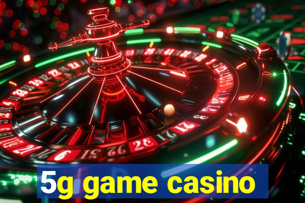 5g game casino