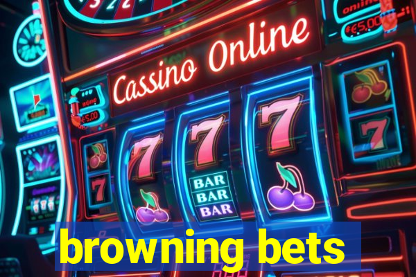 browning bets