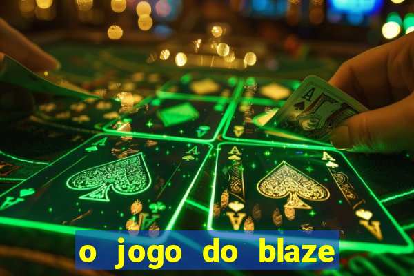 o jogo do blaze jogo do blaze