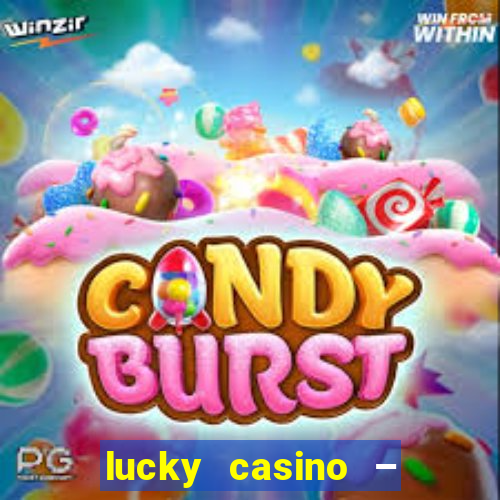 lucky casino – slots big wins