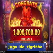 jogo do tigrinho que ganha dinheiro no cadastro