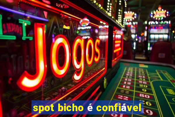 spot bicho é confiável