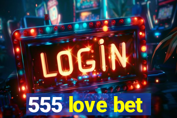 555 love bet