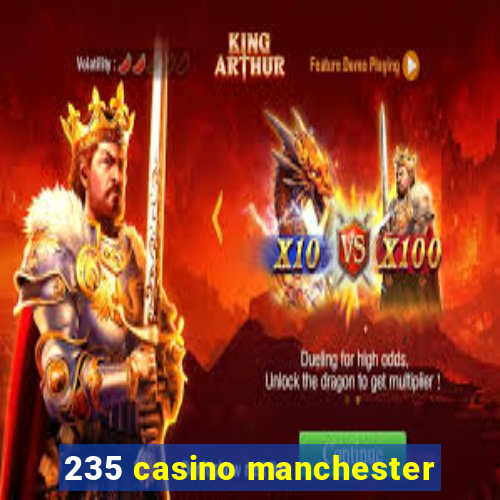 235 casino manchester