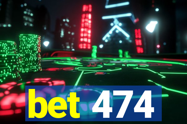 bet 474